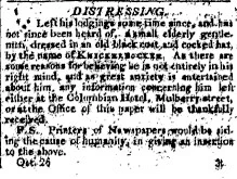DISTRESSING
Left his lodgings some time since, and has not since been heard of, a small elderly gentleman, dressed in an old black coat and cocked hat, by the name of KNICKERBOCKER. As there are some reasons for believing he is not entirely in his right mind, and as great anxiety is entertained about him, any information concerning him left either at the Columbian Hotel, Mulberry street, or at the Office of this paper will be thankfully received.
P.S. Printers of Newspapers would be advancing the cause of humanity, in giving an insertion to the above.
Oct. 26