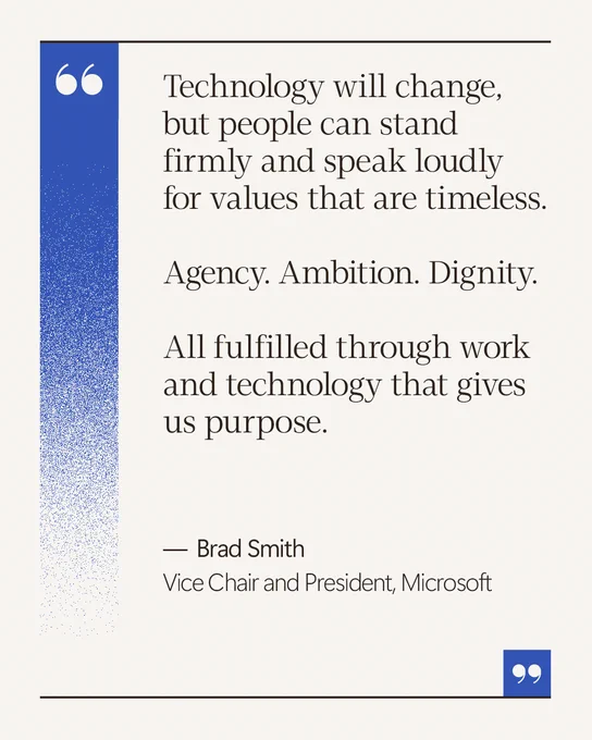 Digital quote graphic with a blue gradient sidebar and quotation marks, featuring text about technology and timeless values. The quote reads: “Technology will change, but people can stand firmly and speak loudly for values that are timeless. Agency. Ambition. Dignity. All fulfilled through work and technology that gives us purpose.” Attributed to Brad Smith, Vice Chair and President, Microsoft.