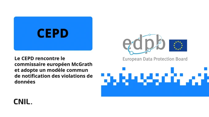 CEPD
Le CEPD rencontre le commissaire européen McGrath et adopte un modèle commun de notification des violations de données
