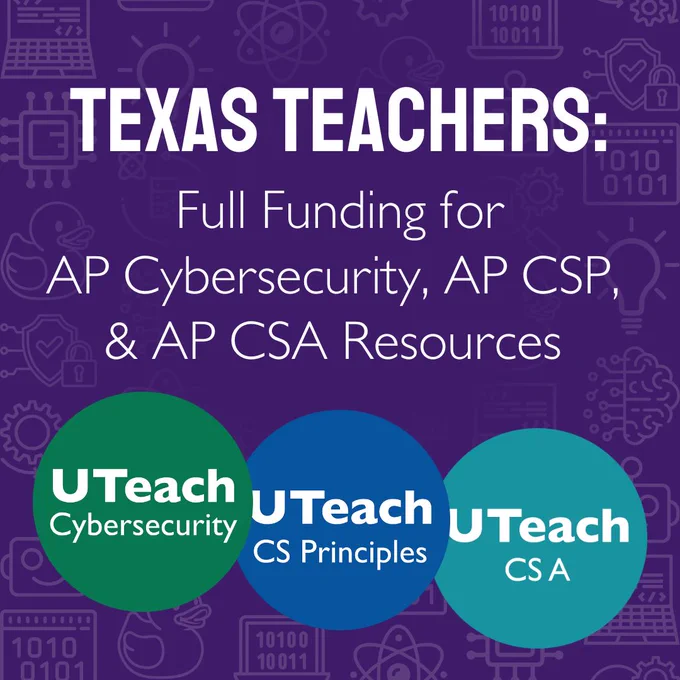 The graphic says, "Texas teachers: full funding for AP Cybersecurity, AP CS Principles, and AP CSA resources." 