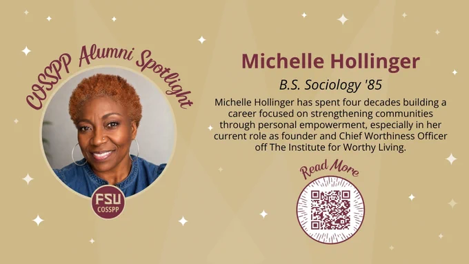 COSSPP Alumni Spotlight featuring Michelle Hollinger, B.S. Sociology '85. She is the founder and Chief Worthiness Officer of The Institute for Worthy Living, with a four-decade career focused on community strength and personal empowerment. 