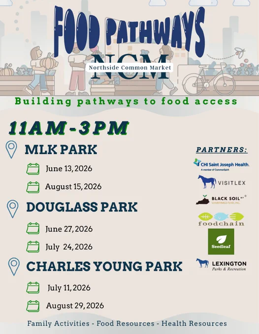 Flyer reads, "Food Pathways. Northside Common Market. Building pathways to food access. 11 a.m. - 3 p.m. MLK Park - June 13 and August 15. Douglass Park - June 27 and July 24. Charles Young Park - July 11 and August 29. Family Activities. Food Resources. Health Resources. Partner logos: CHI Saint Joseph Health, VisitLex, Black Soil, Food Chain, Seed Leaf, and Lexington Parks and Recreation."