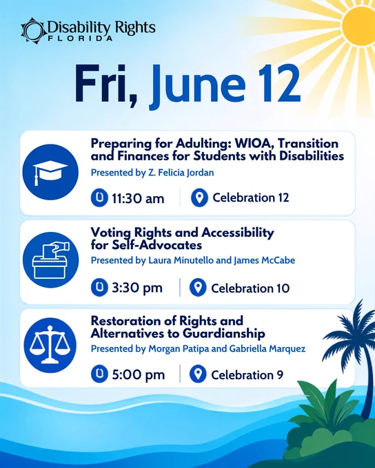Disability Rights Florida schedule graphic for Friday, June 12, with a blue Florida-themed background. The schedule lists three presentations: “Preparing for Adulting: WIOA, Transition and Finances for Students with Disabilities,” presented by Z. Felicia Jordan at 11:30 am in Celebration 12; “Voting Rights and Accessibility for Self-Advocates,” presented by Laura Minutello and James McCabe at 3:30 pm in Celebration 10; and “Restoration of Rights and Alternatives to Guardianship,” presented by Morgan Patipa and Gabriella Marquez at 5:00 pm in Celebration 9.