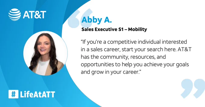 Graphic with photo of Abby A., Sales Exectuive S1 - Mobility, and a quote that reads: \u201CIf you\u2019re a competitive individual interested in a sales career, start your search here. AT&T has the community, resources, and opportunities to help you achieve your goals and grow in your career.\u201D