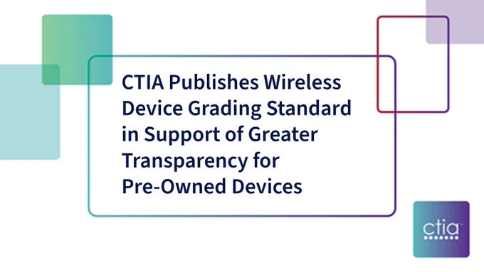 Graphic with the text: "CTIA Publishes Wireless Device Grading Standard in Support of Greater Transparency for Pre-Owned Devices." Squares in various colors are in the background.