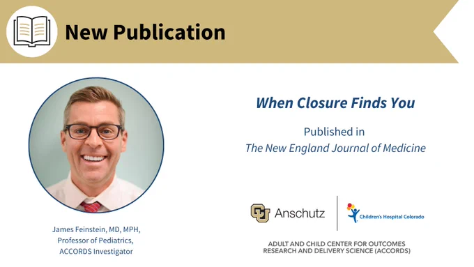 New Publication! "When Closure Finds You" was published in The New England Journal of Medicine by Jamie Feinstein, MD, MPH, Professor of Pediatrics and ACCORDS Investigator