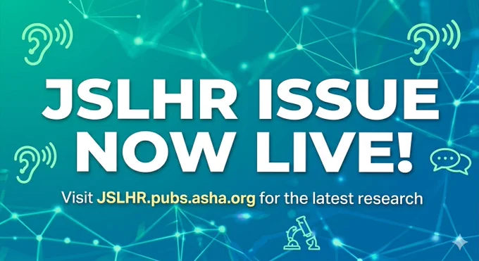 Blue-green background with white text on top of it that says "JSLHR Issue Now Live!" with images of ears, speech bubbles, and a telescope. This image was generated by Gemini AI.