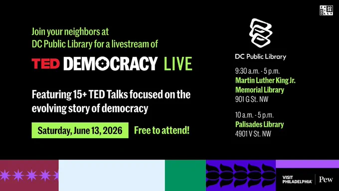 A promotional graphic for a live stream event titled "TED Democracy Live" by the DC Public Library. It features 15  TED Talks about democracy. The event is free and held on Saturday, June 13, 2026. Venues include Martin Luther King Jr. Memorial Library and Palisades Library. Logos of Visit Philadelphia and Pew are present.