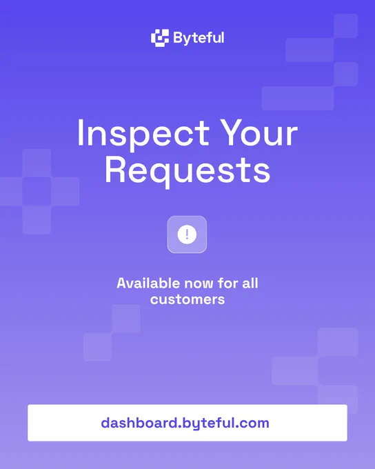 Byteful CTA slide: Inspect Your Requests. Available now for all customers. Visit dashboard.byteful.com.