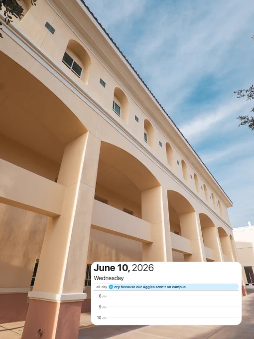 A building with tall arches and pale yellow walls is shown under a clear blue sky. A digital calendar at the bottom highlights Wednesday, June 10, 2026, with a note for the whole day saying, "cry because our Aggies aren't on campus."