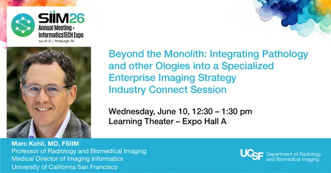 The image is a flyer for the SIIM 26 Annual Meeting and InformaticsTech Expo. It details a session titled "Beyond the Monolith: Integrating Pathology and other Ologies into a Specialized Enterprise Imaging Strategy." The session takes place on Wednesday, June 10, from 12:30 – 1:30 pm in Learning Theater – Expo Hall A. The flyer includes a photo of Marc Kohli, MD, FSIIIM, and mentions his roles and affiliations with the University of California San Francisco and UCSF Department of Radiology and Biomedical Imaging. The top right corner shows a colorful abstract design.