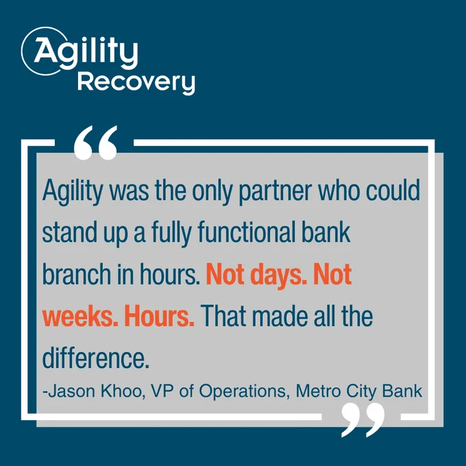 Agility was the only partner who could stand up a fully functional bank branch in hours. Not days. Not weeks. Hours. That made all the difference.