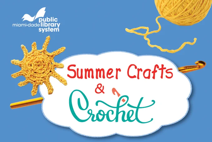Miami-Dade Public Library System logo. Blue background with a crocheted yellow sun, a ball of yellow yarn and a crochet hook. A white cloud contains red text \"Summer Crafts & Crochet.\"