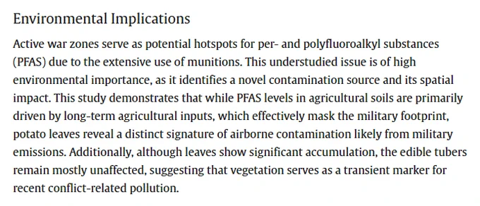 Environmental Implications
Active war zones serve as potential hotspots for per- and polyfluoroalkyl substances (PFAS) due to the extensive use of munitions. This understudied issue is of high environmental importance, as it identifies a novel contamination source and its spatial impact. This study demonstrates that while PFAS levels in agricultural soils are primarily driven by long-term agricultural inputs, which effectively mask the military footprint, potato leaves reveal a distinct signature of airborne contamination likely from military emissions. Additionally, although leaves show significant accumulation, the edible tubers remain mostly unaffected, suggesting that vegetation serves as a transient marker for recent conflict-related pollution.
