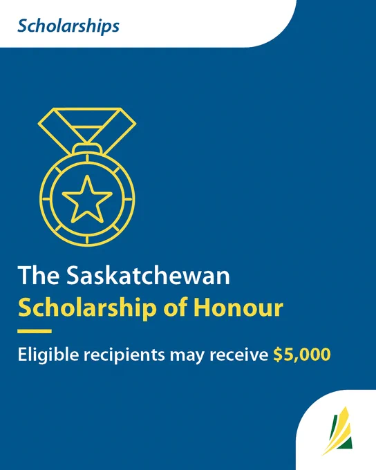 The image features a golden medal on a blue background. The text reads: “The Saskatchewan Scholarship of Honour. Eligible recipients may receive $5,000.”