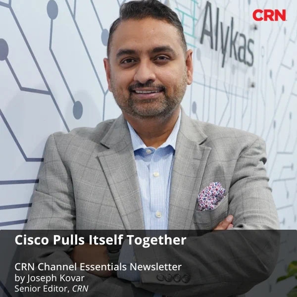 Text on a photo of a smiling Faisal Bhutto, president and CEO of Alykas, who is wearing a light gray plaid suit over a light blue button-down shirt with a collar, says, "Cisco Pulls Itself Together; CRN Channel Essentials Newsletter by Joseph Kovar, Senior Editor, CRN."