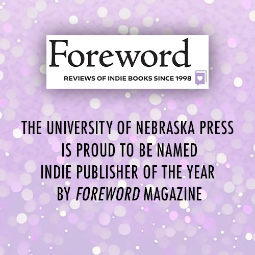 The University of Nebraska Press is proud to be named INDIE Publisher of the Year by Foreword Magazine.