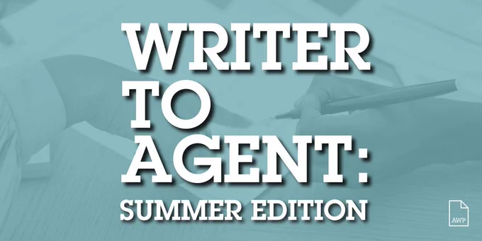 Writer to Agent: Summer Edition over a teal overlay and photo of papers and a hand holding a pen