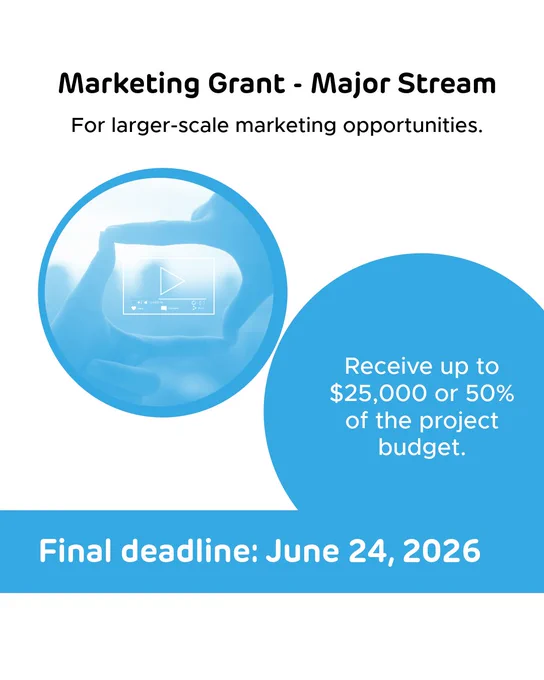 “Marketing Grant- Major Stream” Text across the top reads “For larger-scale marketing opportunities” A blue bubble below says “Receive up to $25,000 or 50% of the project budget.” A blue bar at the bottom reads “Final Deadline: June 24, 2026" 