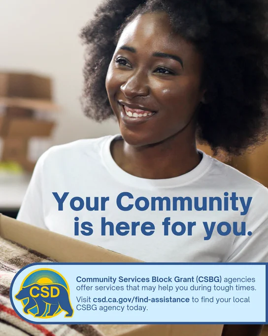 A woman smiles, holding a box of supplies. Overlaid messaging alongside logo for the Department of Community Services and Development: "Your community is here for you. The Community Services Block Grant (CSBG) agencies offer services that may help you during tough times. Visit csd.ca.gov/find-assistance to find your local CSBG agency today."