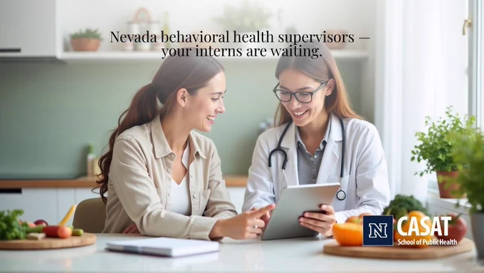 graphic with text: "Nevada behavioral health supervisors — your interns are waiting." Two women smile while reviewing content on a tablet at a table; one wears a white lab coat and stethoscope. CASAT School of Public Health logo in the lower right corner