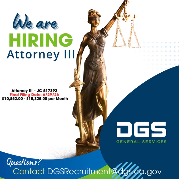 Graphic with a lady of justice statue with the text: We are Hiring Attorney III. Attorney III - JC 517392, Final filing date 6/29/26, $10,852-$15,325 per month.  Questions? Contact DGSRecruitment@dgs.ca.gov.  Also contains the DGS logo on the bottom right on top of blue and green decorative shapes.