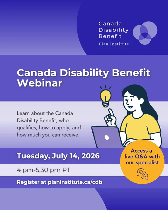 An event graphic for Plan Institute's Canada Disability Benefit (CDB) Webinar happening on Tuesday, July 14, 2026, from 4 pm to 5:40 pm PT. Learn about the CDB, who qualifies, how to apply, and how much you can receive. Access a live Q&A with our specialist. Register at PlanInstitute.ca/CDB