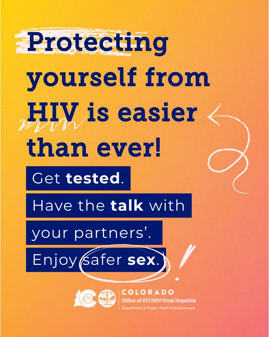 A gradient background with text that says: Protecting yourself from HIV is easier than ever! Get tested. Have the talk with your partners. Practice safer sex. CDPHE and Office of STI/HIV/Viral Hepatitis logo.