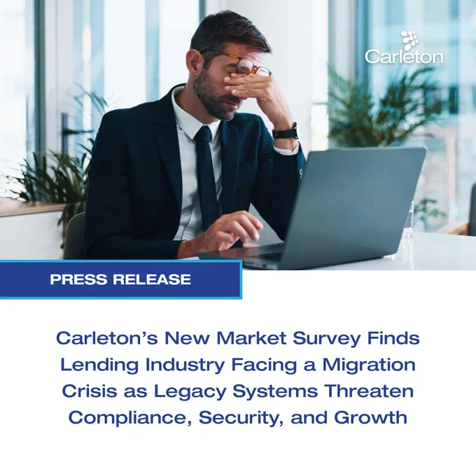 Press Release: Carleton's New Market Survey Finds Lending Industry Facing a Migration Crisis as Legacy Systems Threaten Compliance, Security, and Growth
