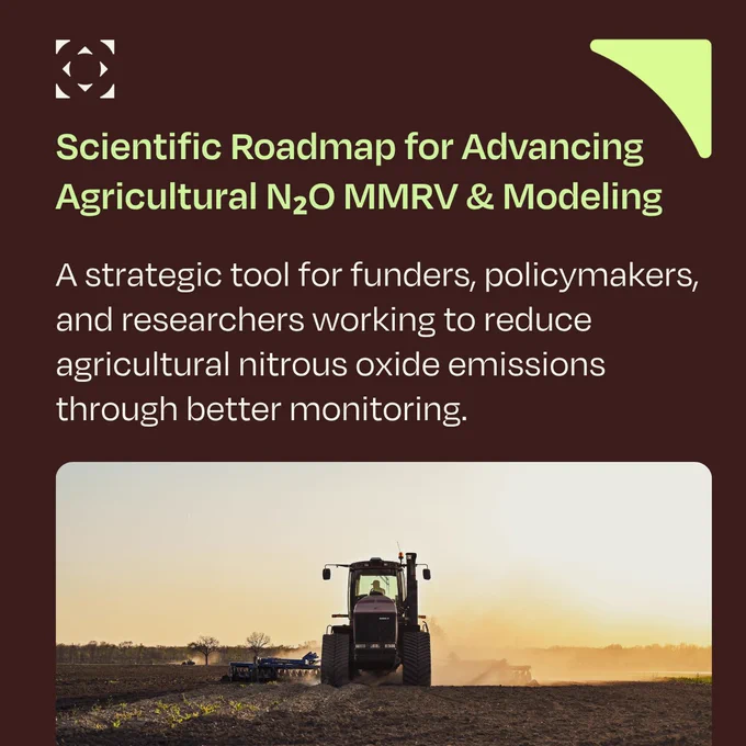 𝗦𝗰𝗶𝗲𝗻𝘁𝗶𝗳𝗶𝗰 𝗥𝗼𝗮𝗱𝗺𝗮𝗽 𝗳𝗼𝗿 𝗔𝗱𝘃𝗮𝗻𝗰𝗶𝗻𝗴 𝗔𝗴𝗿𝗶𝗰𝘂𝗹𝘁𝘂𝗿𝗮𝗹 𝗡𝗶𝘁𝗿𝗼𝘂𝘀 𝗢𝘅𝗶𝗱𝗲 𝗠𝗠𝗥𝗩 𝗮𝗻𝗱 𝗠𝗼𝗱𝗲𝗹𝗶𝗻𝗴: A strategic tool for funders, policymakers, and researchers working to reduce agricultural nitrous oxide emissions through better monitoring.