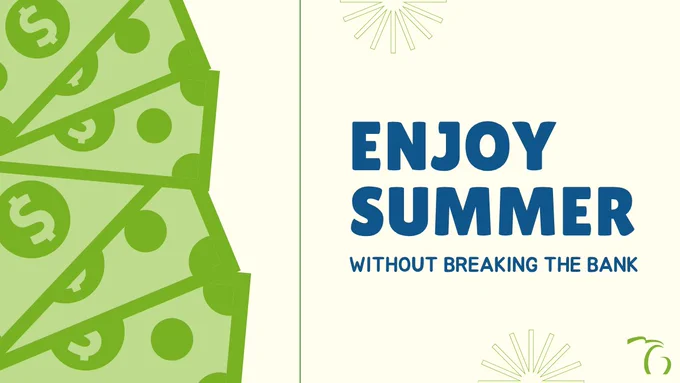 Stack of money with message that reads, “Enjoy summer without breaking the bank.”