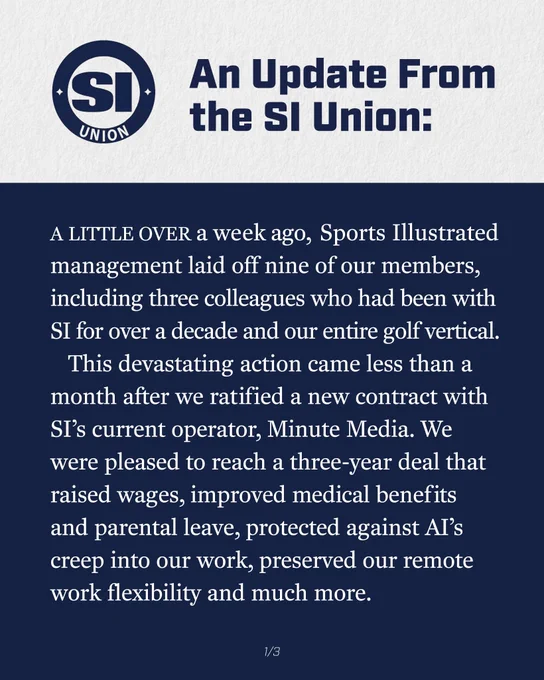 A navy blue card with a white header, providing an update from the SI Union. The text says: A LITTLE OVER a week ago, Sports Illustrated management laid off nine of our members, including three colleagues who had been with SI for over a decade and our entire golf vertical.
This devastating action came less than a month after we ratified a new contract with SI's current operator, Minute Media. We were pleased to reach a three-year deal that raised wages, improved medical benefits and parental leave, protected against AT's creep into our work, preserved our remote work flexibility and much more.