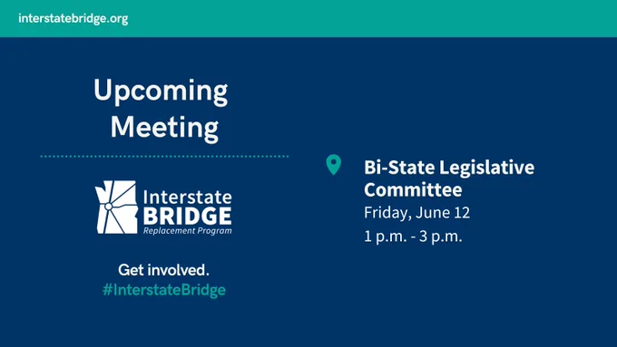 Upcoming meeting announcement for the Interstate Bridge Replacement Program. The meeting is with the Bi-State Legislative Committee on Friday, June 12, from 1 p.m. to 3 p.m. Includes a prompt to "Get involved" with the hashtag #InterstateBridge.