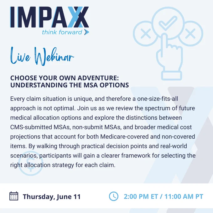 Light blue graphic with the IMPAXX logo in the top left corner. Underneath is the slogan, "think forward." Below this is "Live Webinar" with the title and description for the webinar, "Choose Your Own Adventure: Understanding the MSA Options. In the top right corner is a graphic of a hand choosing a check marked circle instead of the circles with x's in them. Behind the text description for this webinar is a graphic of dollar sign in a circle. In the bottom left corner is the date of this webinar, Thursday, June 11. In the bottom right corner is the time, 2:00 PM ET / 11:00 AM PT.