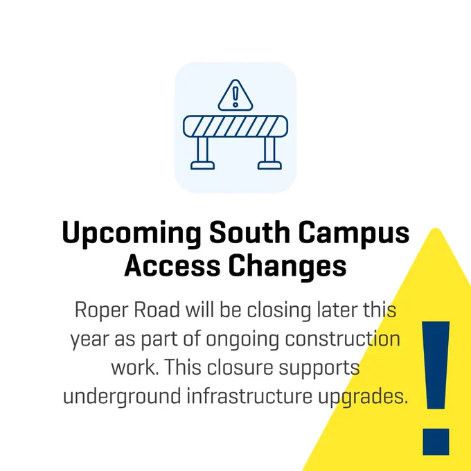 Graphic announcing upcoming Roper Road closure for construction and infrastructure upgrades at South Campus. 