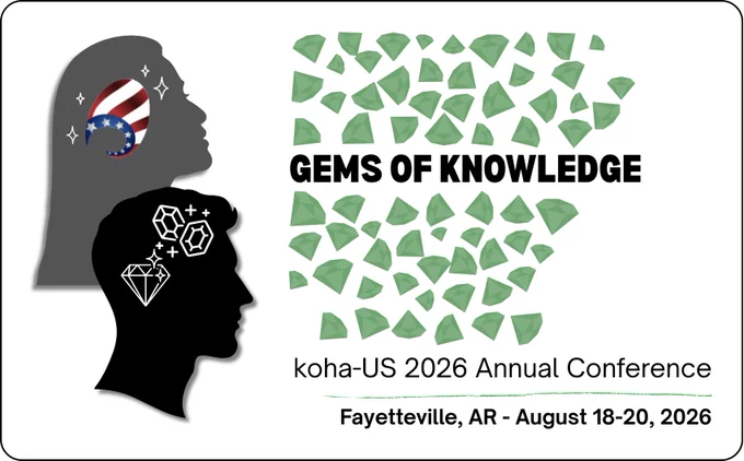 Gems of Knowledge, koha-US 2026 annual conference, 18-20 August 2026, Fayetteville, Arkansas, USA.
