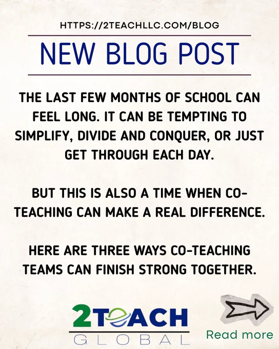 A square graphic with a light cream textured background and the heading “NEW BLOG POST” in large blue text. The graphic features an excerpt from a blog post in large black text: “The last few months of school can feel long. It can be tempting to simplify, divide and conquer, or just get through each day. But this is also a time when co-teaching can make a real difference. Here are three ways co-teaching teams can finish strong together.” The 2Teach Global logo appears at the bottom center, and a hand-drawn arrow points toward the words “Read more” in the lower right corner. 