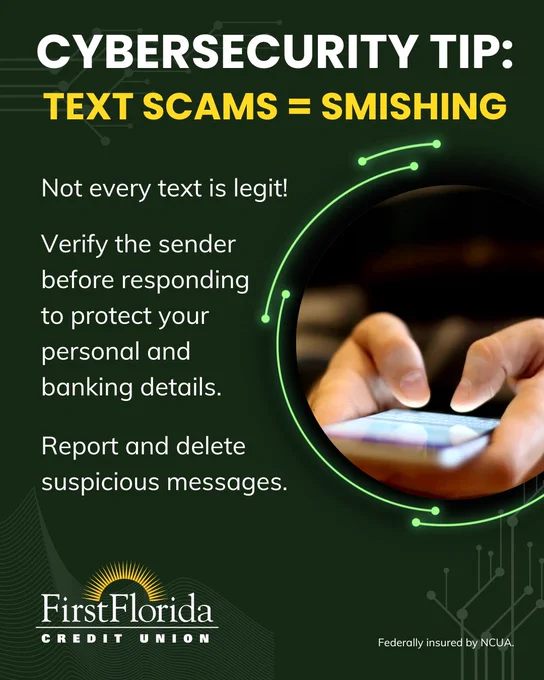 Image shows a cybersecurity tip from First Florida Credit Union, advising that "Text Scams = Smishing." It cautions to verify the sender before responding to protect personal and banking details, and to report and delete suspicious messages. The background includes imagery of a person holding a smartphone. The message notes that the institution is federally insured by NCUA.