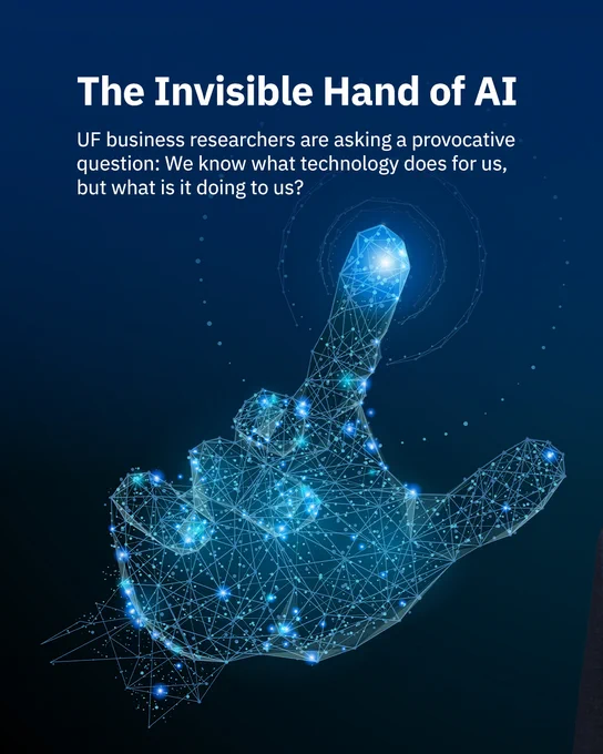 A digital hand made up of points and lines tapping on an implied screen, with text above that reads, “The Invisible Hand of A I: U F Business researchers are asking a provocative question: We know what technology does for us, but what is it doing to us?”