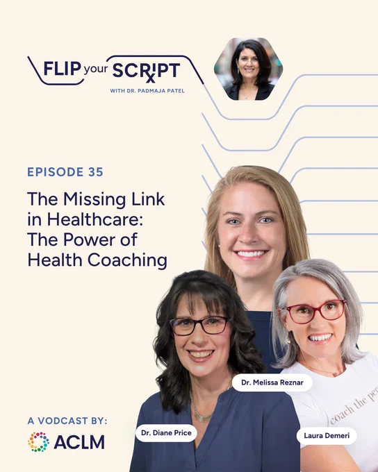 This is a promotional image for episode 35 of the podcast "Flip Your Script with Dr. Padmaja Patel" titled "The Missing Link in Healthcare: The Power of Health Coaching." It features three individuals: Dr. Diane Price, Dr. Melissa Reznar, and Laura Demeri. There is a small logo for the podcast and its host at the top left, and an ACLM logo at the bottom.