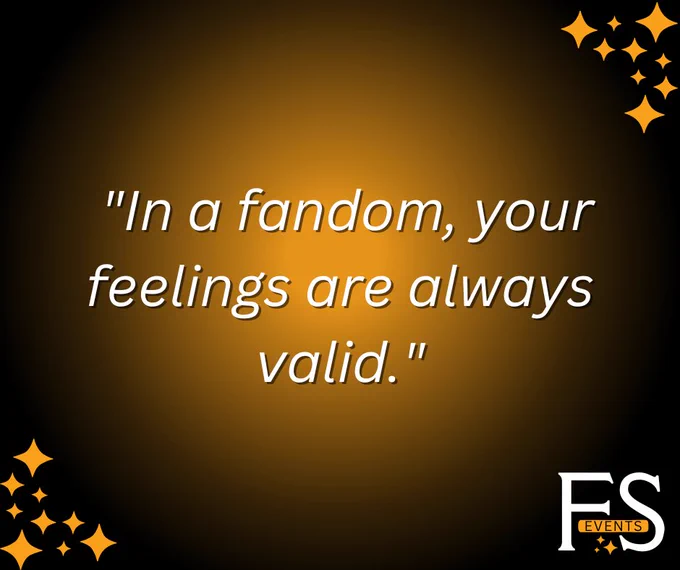  "In a fandom, your feelings are always valid."