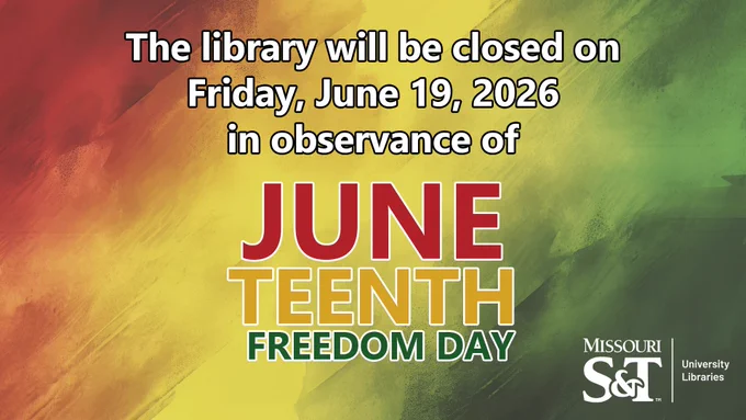 A chalkboard style background colored red, yellow, green from left to right. Text on the middle in white with a black border, "The library will be closed on Friday, June 19, 2026 in observance of" With June (red) Teenth (yellow) Freedom Day (green) under it. On the bottom right is Missouri S&T University Libraries logo in white
