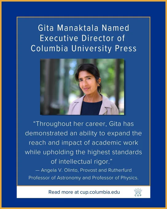 Promotional graphic announcing Gita Manaktala as Executive Director of Columbia University Press. The design features a dark blue background with gold accents, a centered portrait of Manaktala, and a quote from Columbia Provost Angela V. Olinto praising Manaktala’s ability to expand the reach and impact of academic work while upholding the highest standards of intellectual rigor. A footer reads, “Read more at cup.columbia.edu,” alongside the Columbia University Press logo.
