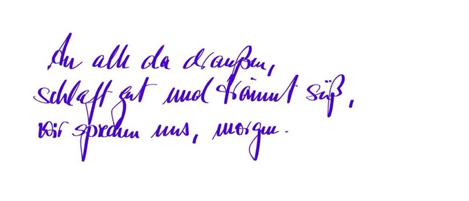 Handgeschriebener Abendgruß: an alle da draußen, schlaft gut und träumt süß, wir sprechen uns, morgen. In violetter Schrift.