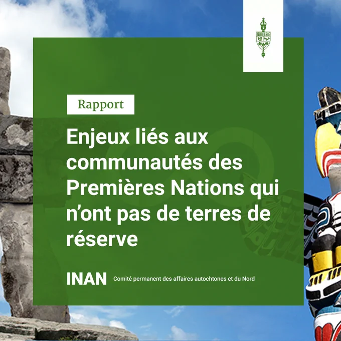 Rapport

Enjeux liés aux communautés des Premières Nations qui n’ont pas de terres de réserve

INAN

Comité permanent des affaires autochtones et du Nord