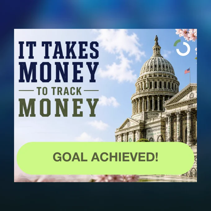 Image of the Capitol made out of money with the text "It Takes Money to Track Money. Goal achieved!"
