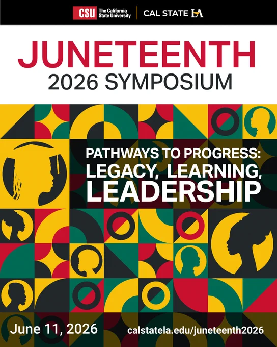 Graphic for the CSU Juneteenth 2026 Symposium, co-hosted by the California State University and Cal State LA. Text reads: “Juneteenth 2026 Symposium. Pathways to Progress: Legacy, Learning, Leadership. June 11, 2026. calstatela.edu/juneteenth2026.” The design features red, green, yellow, black and white geometric patterns with silhouette illustrations.