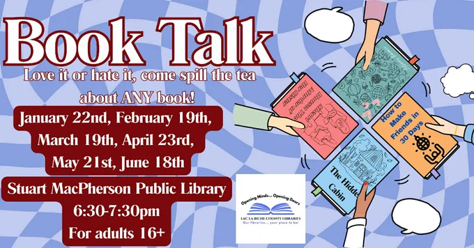 Background is light and medium blue checkers with a clip art section on the right side of the slide showing four hands holding books in a circle pattern with the covers facing out. The LLBCL logo is to the left of this, and the following text is on the left-hand side… Book Talk Love it or hate it, come spill the tea about ANY book! January 22nd, February 19th, March 19th, April 23rd, May 21st, June 18th Stuart MacPherson Public Library.