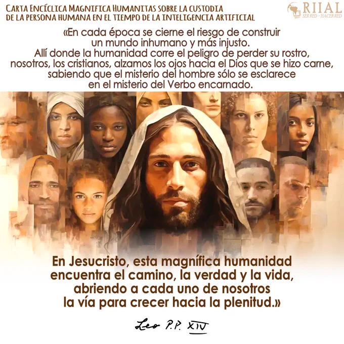 «En cada época se cierne el riesgo de construir un mundo inhumano y más injusto. Allí donde la humanidad corre el peligro de perder su rostro, nosotros, los cristianos, alzamos los ojos hacia el Dios que se hizo carne, sabiendo que "el misterio del hombre sólo se esclarece en el misterio del Verbo encarnado". En #Jesucristo, esta magnífica humanidad encuentra el camino, la verdad y la vida, abriendo a cada uno de nosotros la vía para crecer hacia la plenitud.» #PapaLeónXIV Carta #EncíclicaMagnificaHumanitas sobre la custodia de la persona humana en el tiempo de la #inteligenciaartificial | https://bit.ly/encmagnificahumanitas #IA #riial #centroguadalupe #serredhacerred #MagnificaHumanitas
