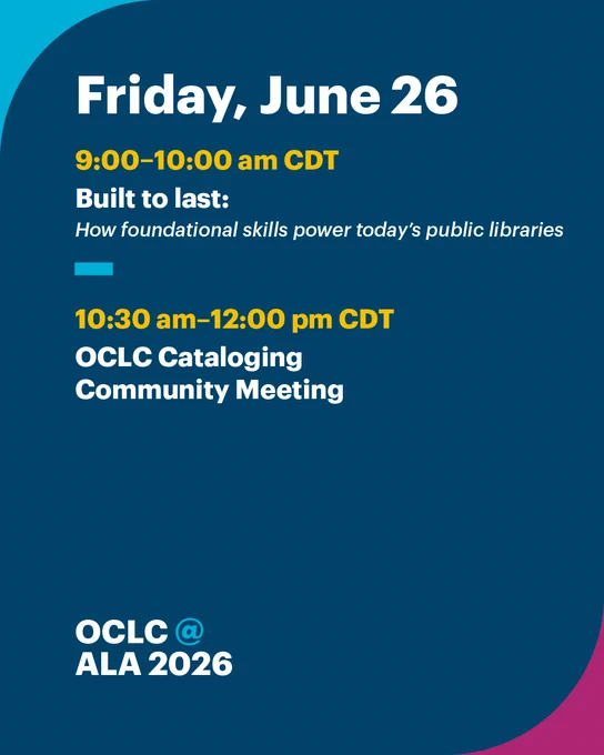 OCLC @ ALA 2026 schedule for Friday, June 26. 9-10 am CDT: 'Built to last: How foundational skills power today's public libraries.' 10:30 am-12 pm CDT: 'OCLC Cataloging Community Meeting.'